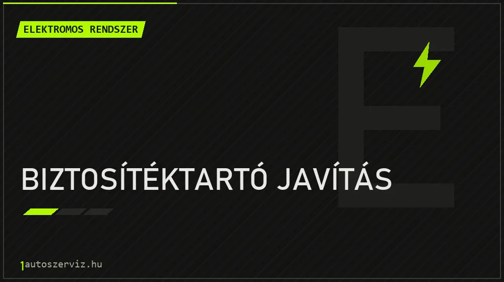 Biztosítéktartó javítás - Elektromos rendszer Budapesten