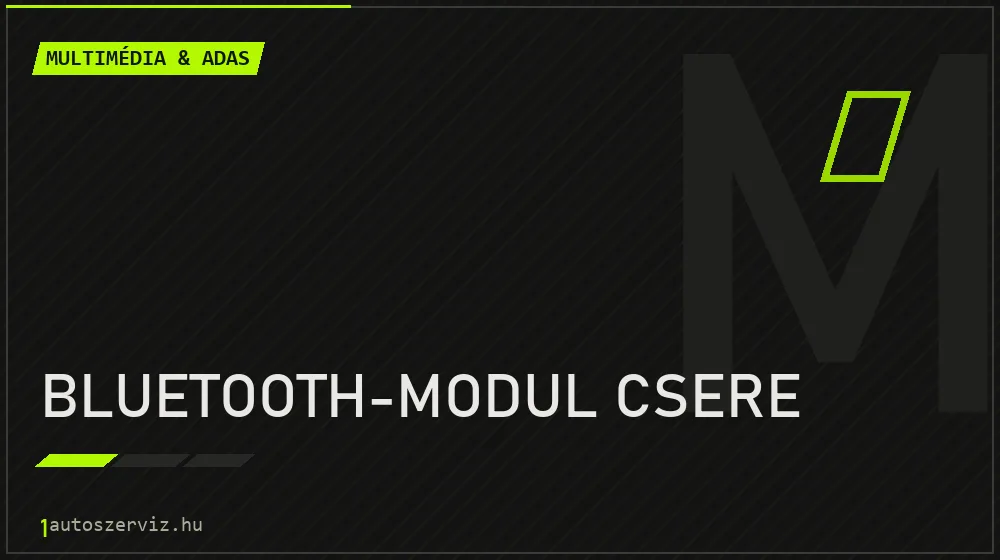 Bluetooth-modul csere - Multimédia & ADAS Budapesten