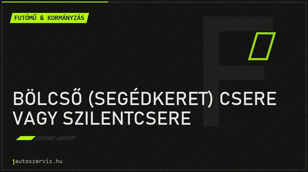 Bölcső (segédkeret) csere vagy szilentcsere javítás - futóműjavítás