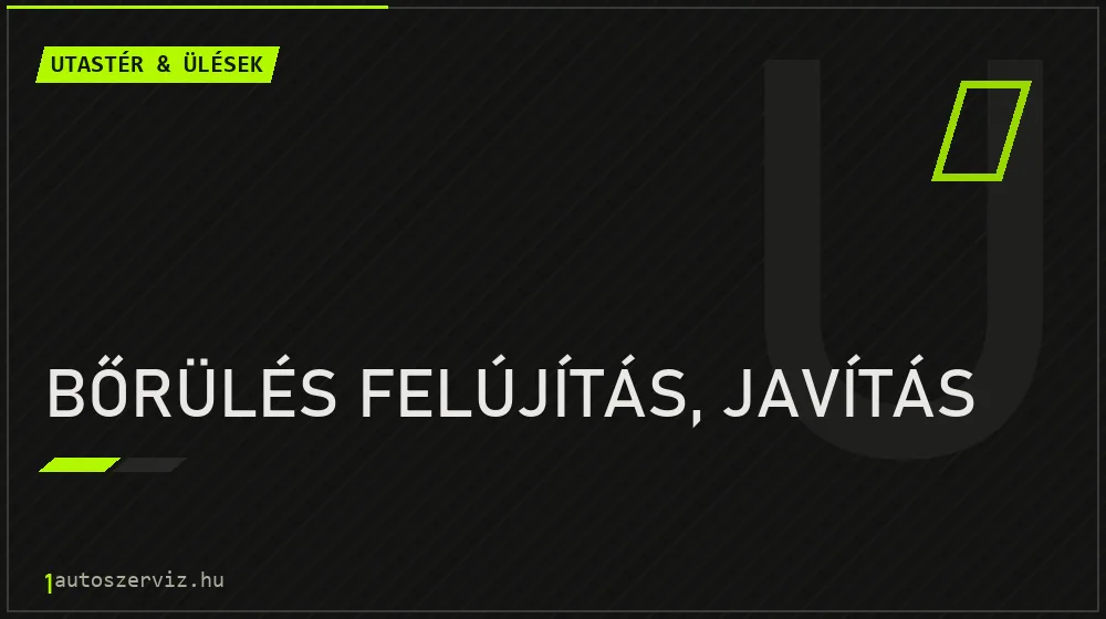 Bőrülés felújítás, javítás - Utastér & ülések Budapesten