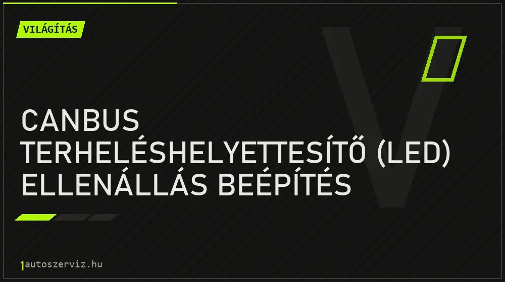 CANbus terheléshelyettesítő (LED) ellenállás beépítés javítás - világításjavítás