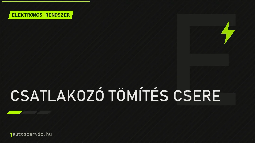 Csatlakozó tömítés csere javítás - autóvillamossági javítás