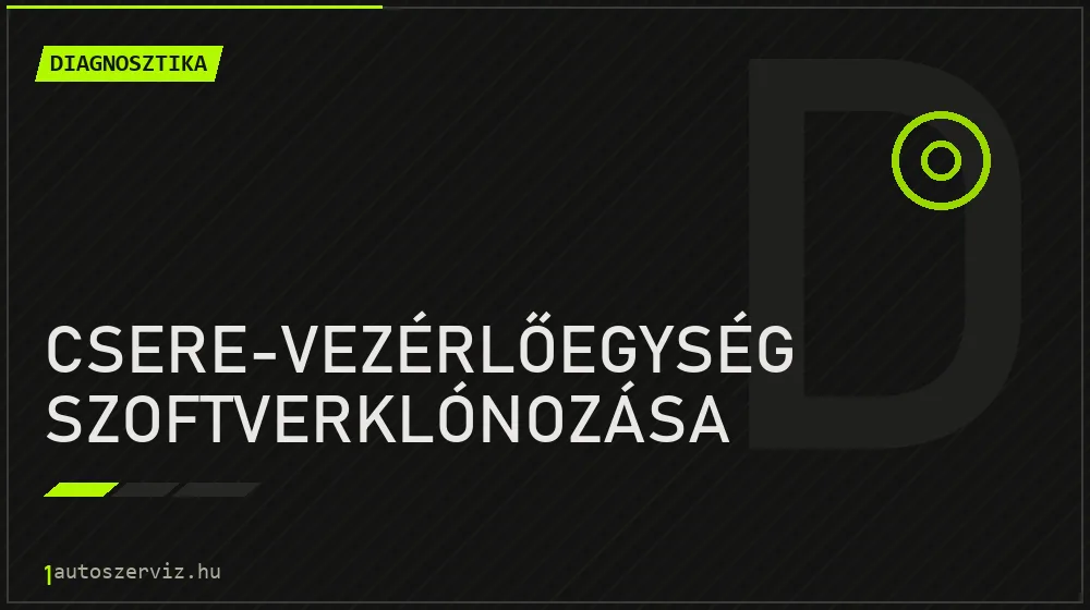 Csere-vezérlőegység szoftverklónozása - Diagnosztika Budapesten