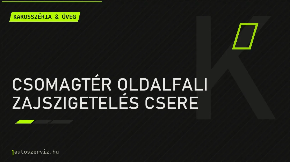 Csomagtér oldalfali zajszigetelés csere javítás - karosszéria- és üvegjavítás
