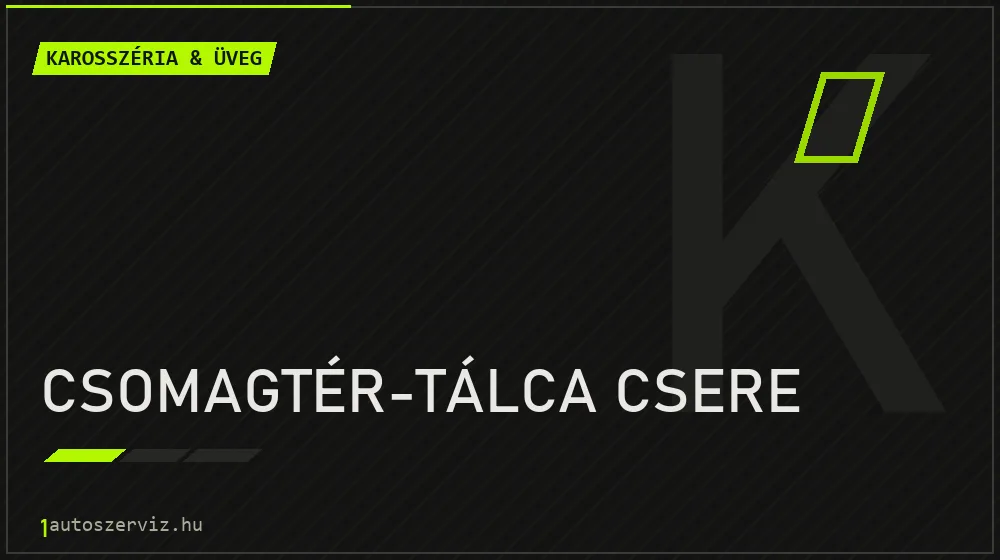 Csomagtér-tálca csere - Karosszéria & üveg Budapesten