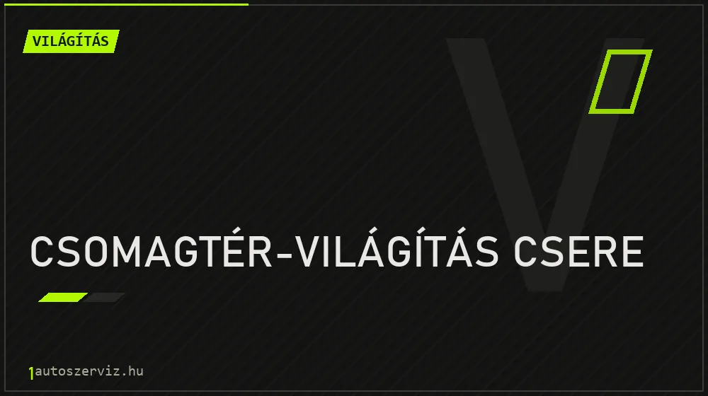 Csomagtér-világítás csere javítás - világításjavítás