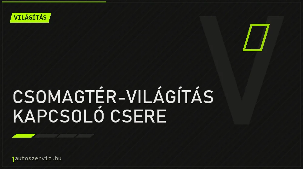Csomagtér-világítás kapcsoló csere - Világítás Budapesten