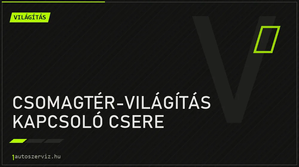 Csomagtér-világítás kapcsoló csere javítás - világításjavítás