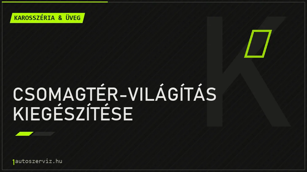 Csomagtér-világítás kiegészítése javítás - karosszéria- és üvegjavítás