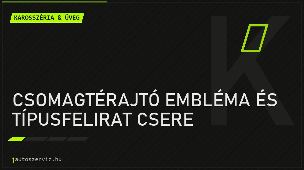 Csomagtérajtó embléma és típusfelirat csere - Karosszéria & üveg Budapesten