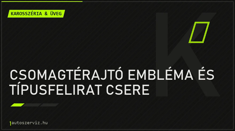 Csomagtérajtó embléma és típusfelirat csere javítás - karosszéria- és üvegjavítás