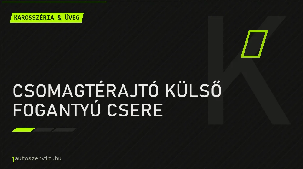 Csomagtérajtó külső fogantyú csere - Karosszéria & üveg Budapesten