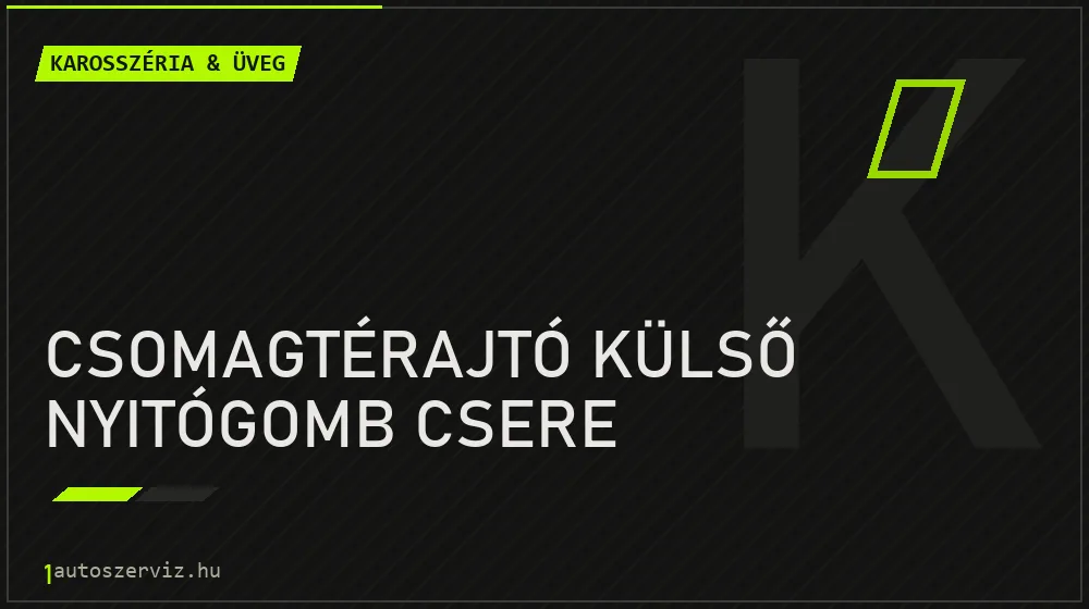 Csomagtérajtó külső nyitógomb csere - Karosszéria & üveg Budapesten