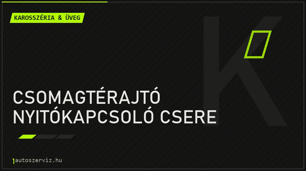 Csomagtérajtó nyitókapcsoló csere - Karosszéria & üveg Budapesten