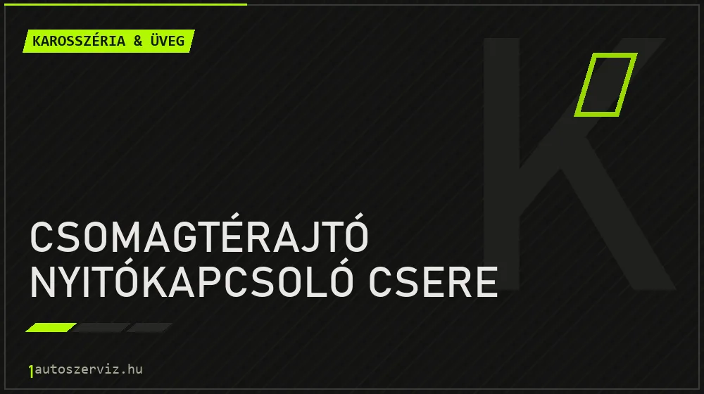 Csomagtérajtó nyitókapcsoló csere javítás - karosszéria- és üvegjavítás
