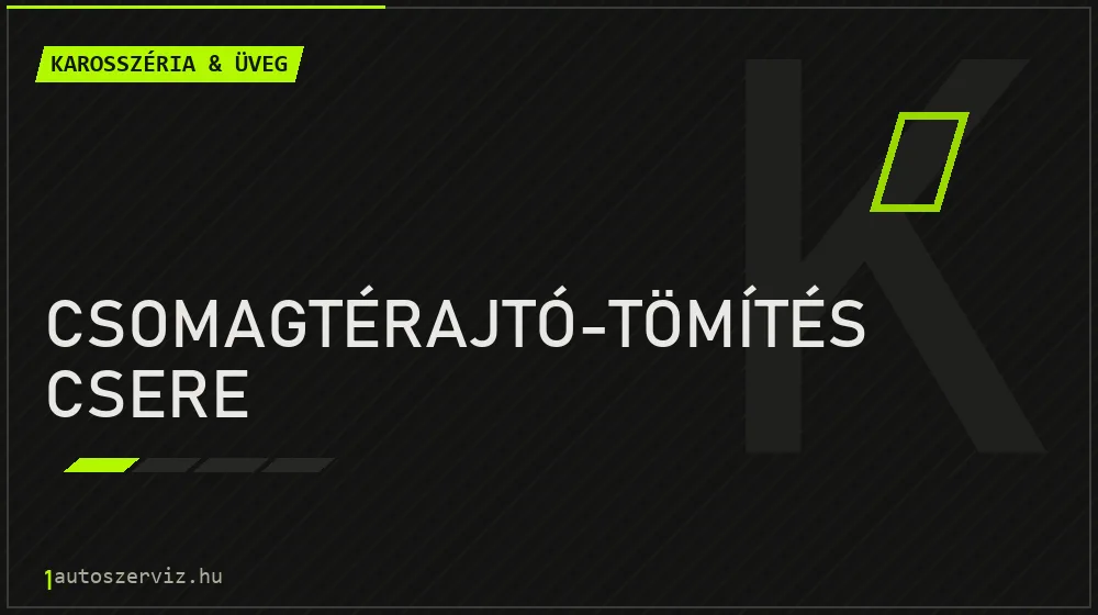 Csomagtérajtó-tömítés csere javítás - karosszéria- és üvegjavítás