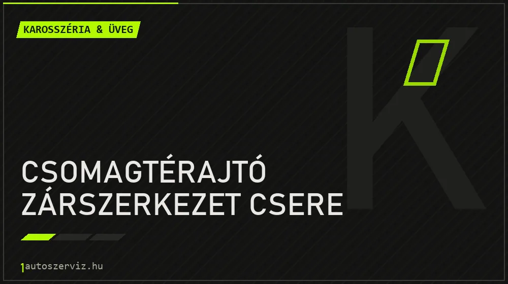 Csomagtérajtó zárszerkezet csere javítás - karosszéria- és üvegjavítás