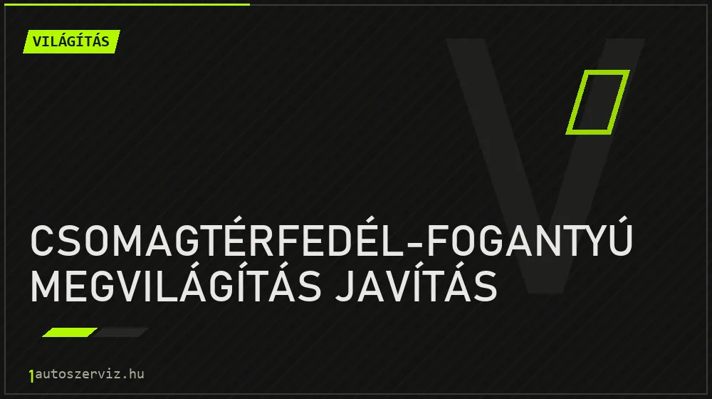 Csomagtérfedél-fogantyú megvilágítás javítás - Világítás Budapesten