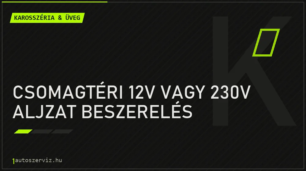 Csomagtéri 12V vagy 230V aljzat beszerelés javítás - karosszéria- és üvegjavítás