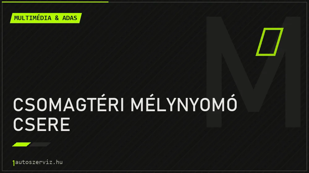 Csomagtéri mélynyomó csere javítás - multimédia- és asszisztensrendszer-javítás