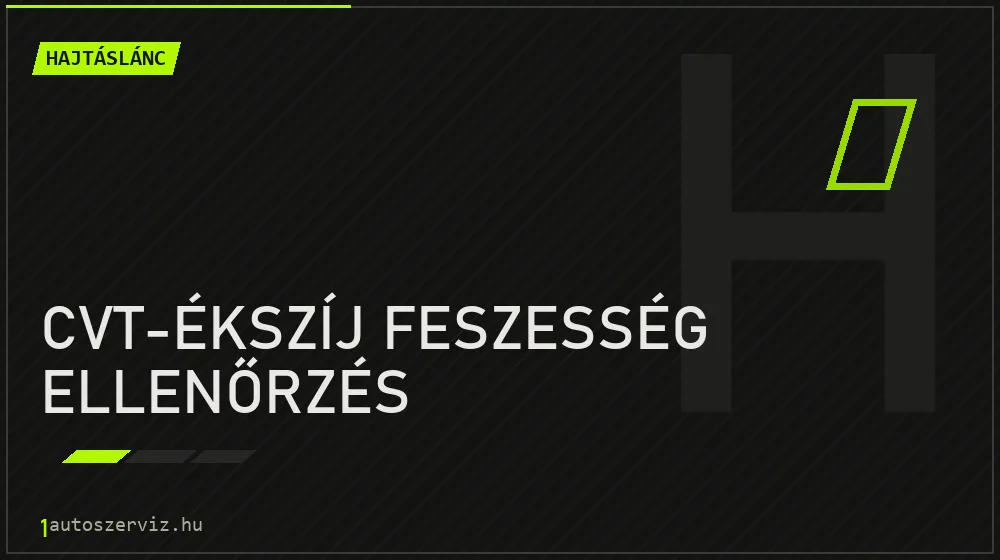 CVT-ékszíj feszesség ellenőrzés javítás - hajtáslánc-javítás