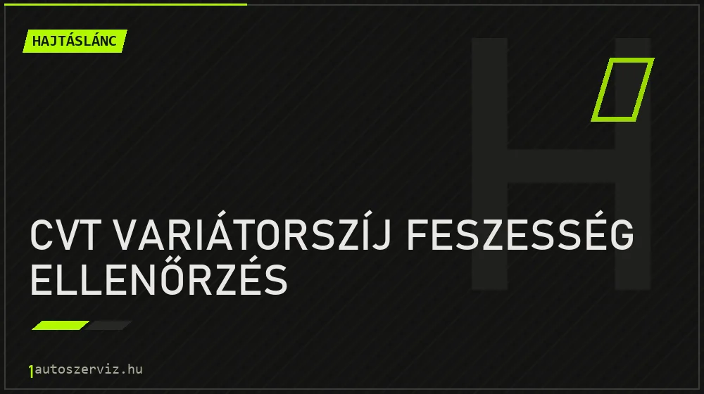 CVT variátorszíj feszesség ellenőrzés javítás - hajtáslánc-javítás