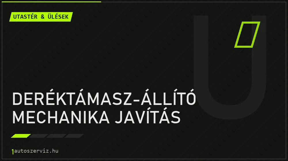 Deréktámasz-állító mechanika javítás - Utastér & ülések Budapesten