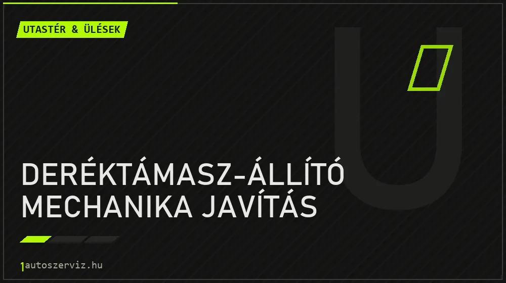 Deréktámasz-állító mechanika javítás javítás - utastér- és ülésjavítás