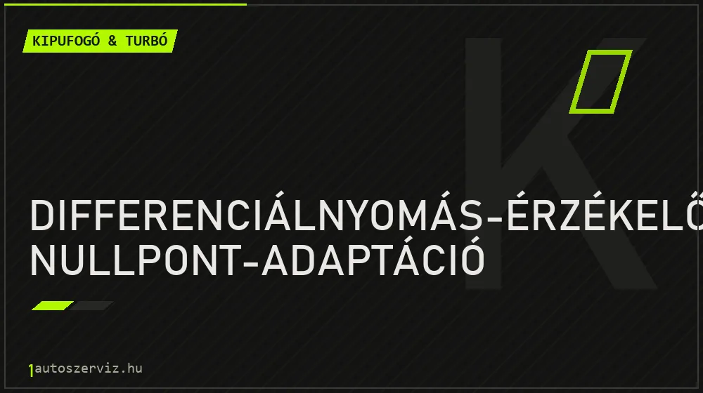 Differenciálnyomás-érzékelő nullpont-adaptáció javítás - kipufogó- és turbójavítás