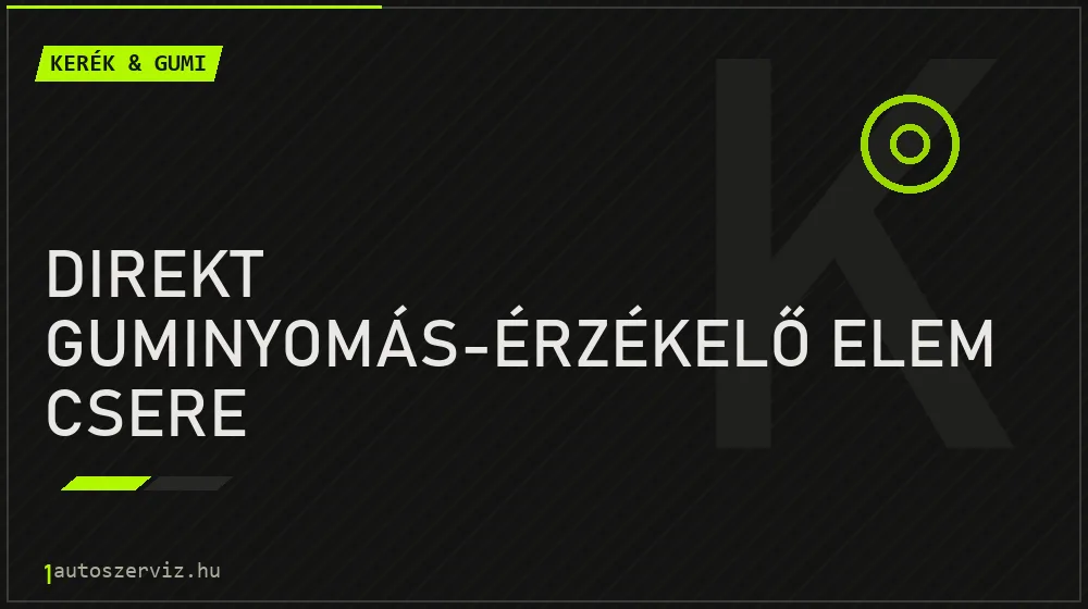 Direkt guminyomás-érzékelő elem csere javítás - gumiabroncs-szerviz