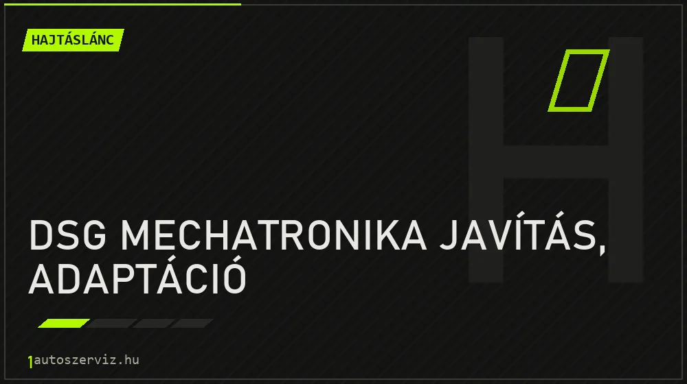 DSG mechatronika javítás, adaptáció javítás - hajtáslánc-javítás