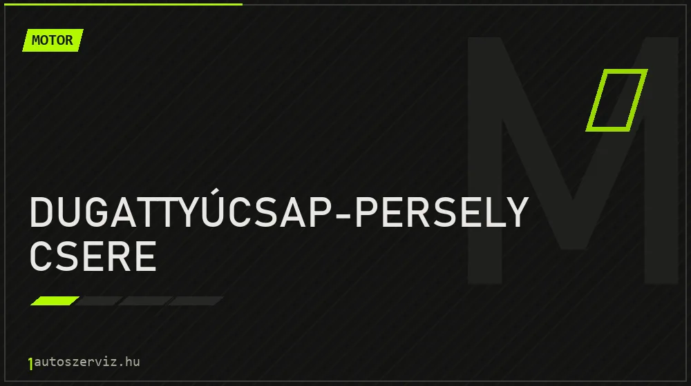Dugattyúcsap-persely csere - Motor Budapesten