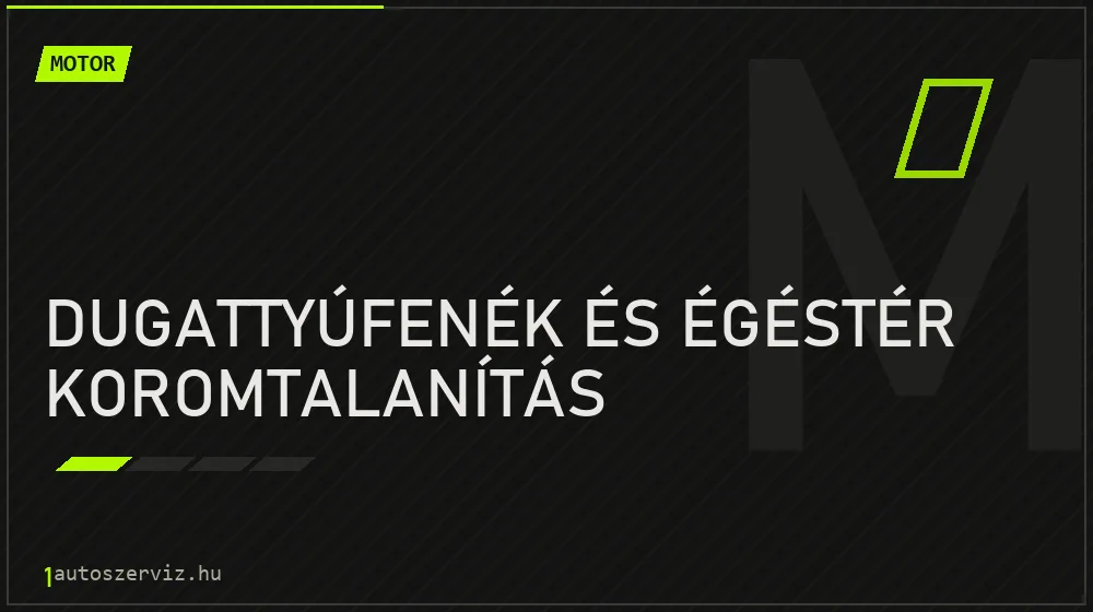 Dugattyúfenék és égéstér koromtalanítás - Motor Budapesten