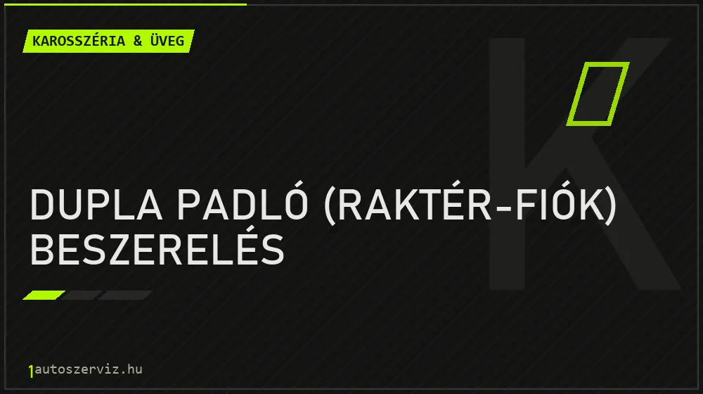 Dupla padló (raktér-fiók) beszerelés - Karosszéria & üveg Budapesten