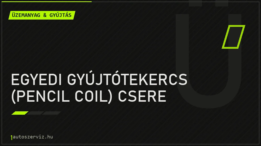 Egyedi gyújtótekercs (pencil coil) csere - Üzemanyag & gyújtás Budapesten