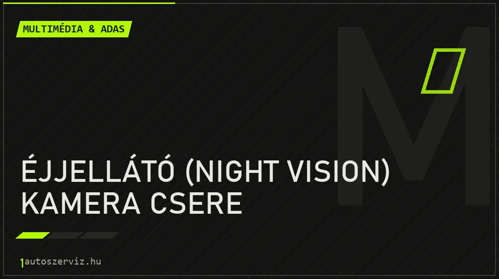 Éjjellátó (night vision) kamera csere javítás - multimédia- és asszisztensrendszer-javítás