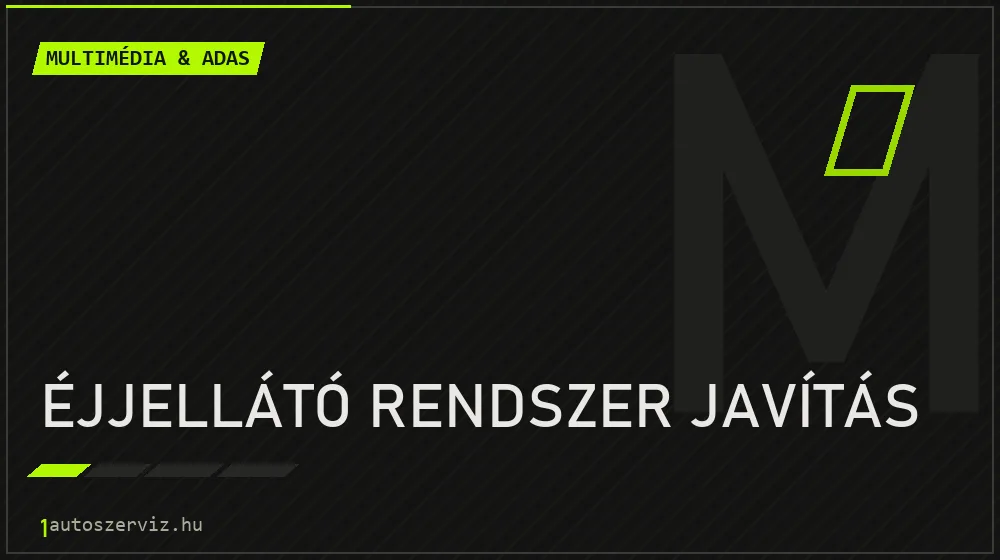 Éjjellátó rendszer javítás javítás - multimédia- és asszisztensrendszer-javítás