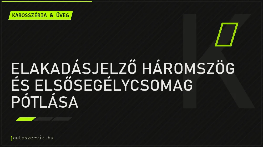 Elakadásjelző háromszög és elsősegélycsomag pótlása - Karosszéria & üveg Budapesten