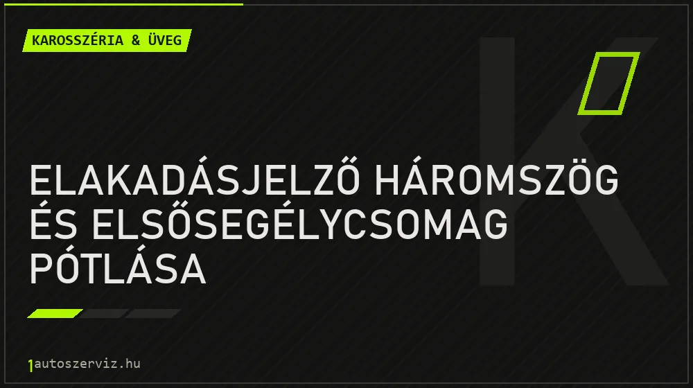 Elakadásjelző háromszög és elsősegélycsomag pótlása javítás - karosszéria- és üvegjavítás