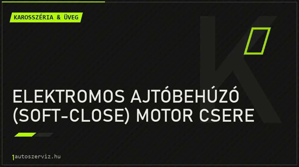 Elektromos ajtóbehúzó (soft-close) motor csere - Karosszéria & üveg Budapesten