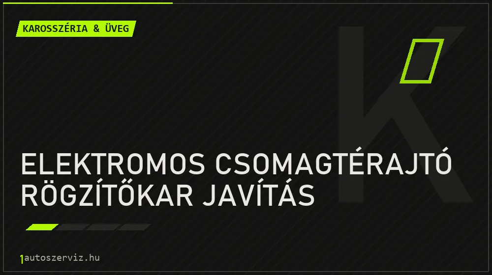 Elektromos csomagtérajtó rögzítőkar javítás javítás - karosszéria- és üvegjavítás