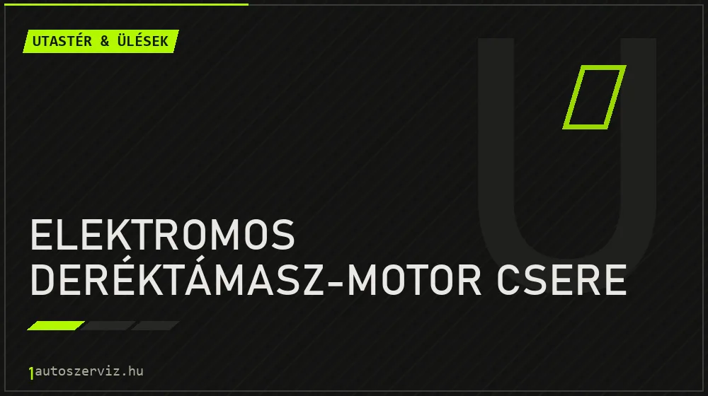 Elektromos deréktámasz-motor csere - Utastér & ülések Budapesten
