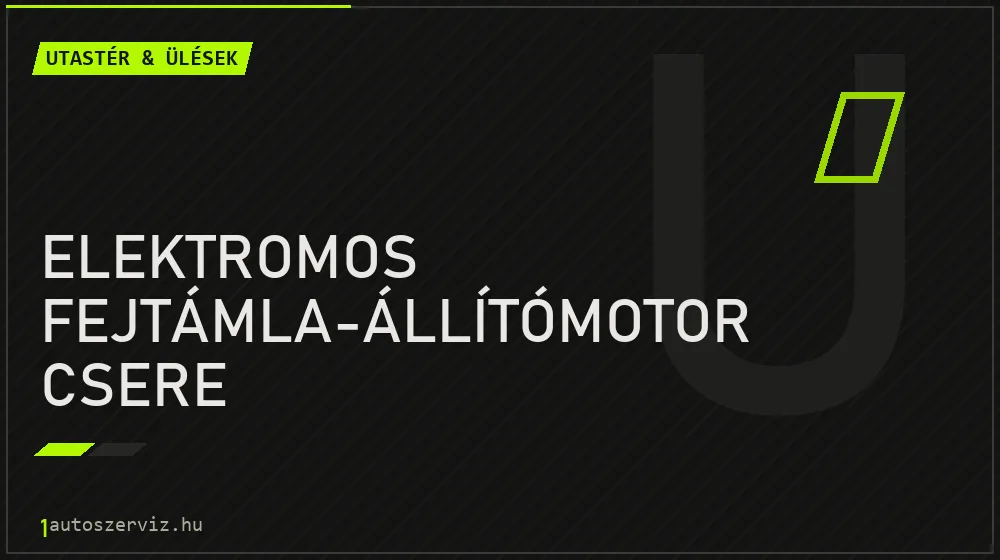 Elektromos fejtámla-állítómotor csere javítás - utastér- és ülésjavítás