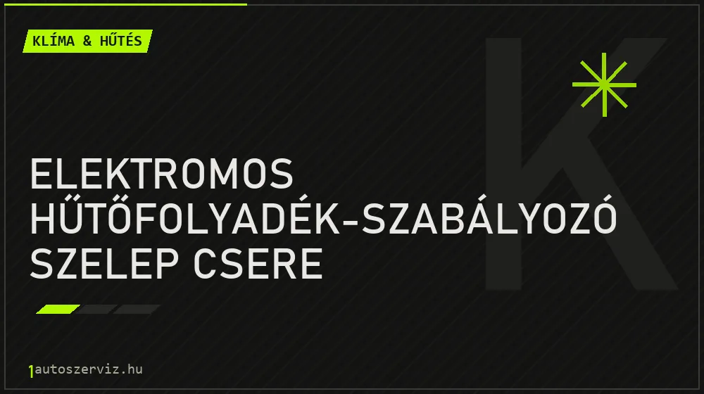 Elektromos hűtőfolyadék-szabályozó szelep csere - Klíma & hűtés Budapesten