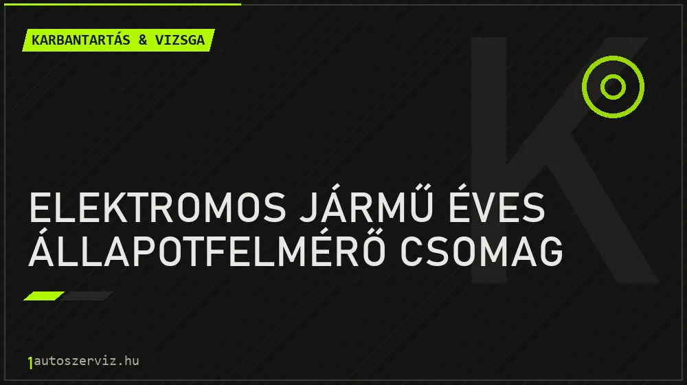 Elektromos jármű éves állapotfelmérő csomag javítás - autó-karbantartás és műszaki vizsga