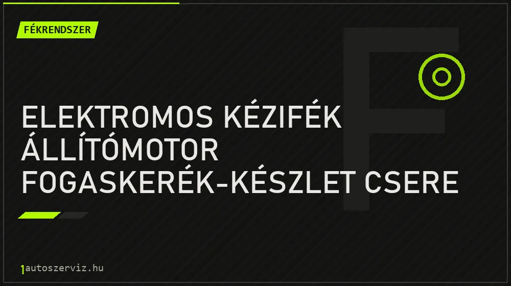 Elektromos kézifék állítómotor fogaskerék-készlet csere javítás - fékjavítás