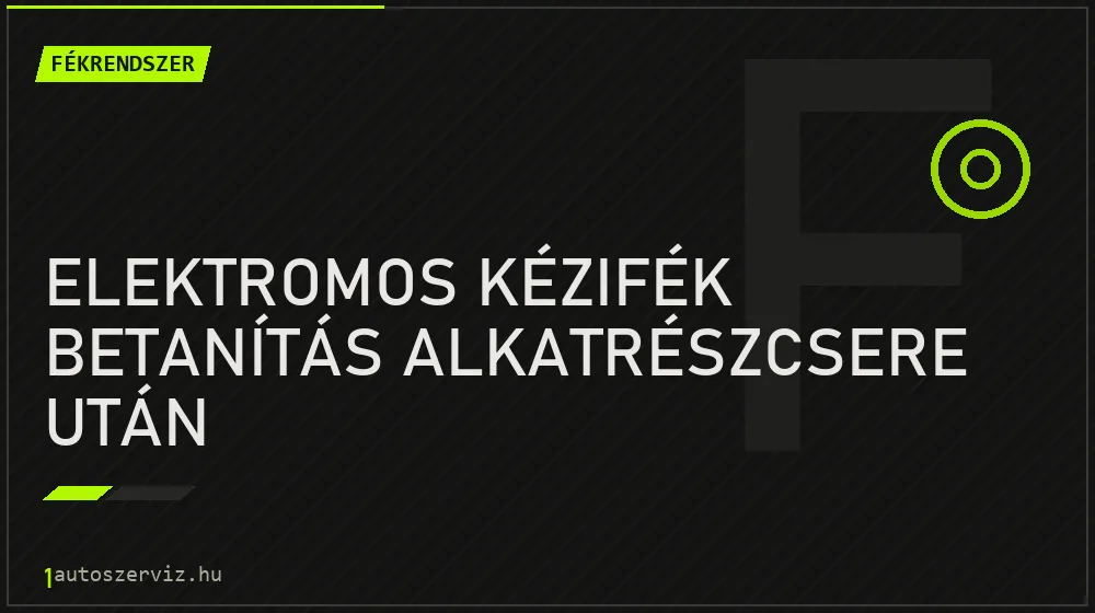Elektromos kézifék betanítás alkatrészcsere után - Fékrendszer Budapesten
