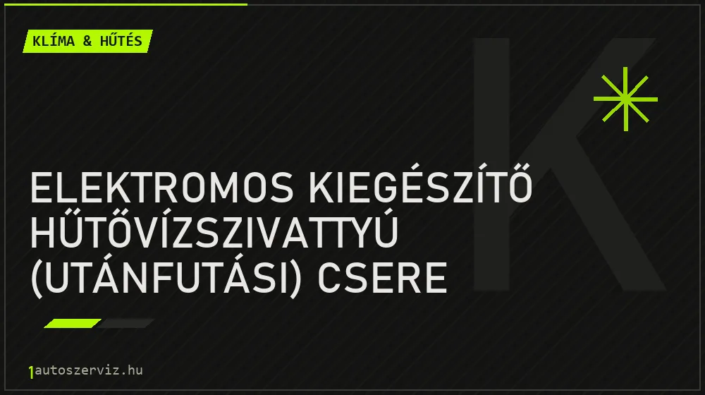 Elektromos kiegészítő hűtővízszivattyú (utánfutási) csere javítás - autóklíma-szerviz