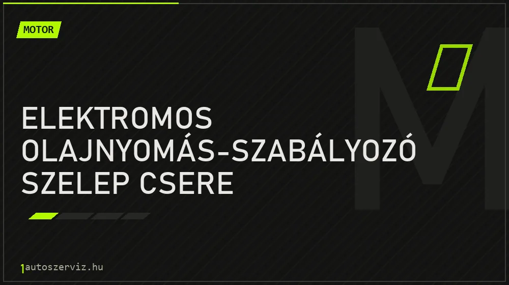 Elektromos olajnyomás-szabályozó szelep csere - Motor Budapesten