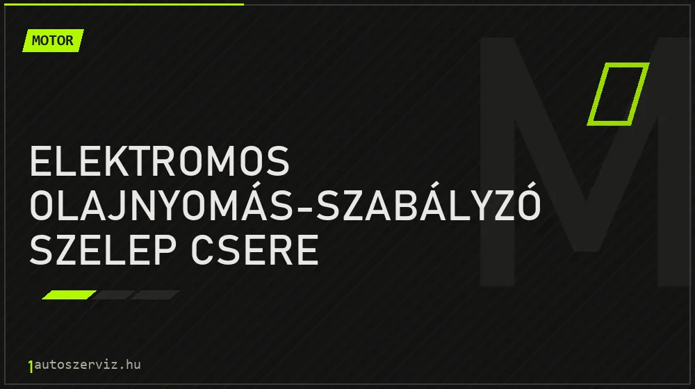 Elektromos olajnyomás-szabályzó szelep csere - Motor Budapesten